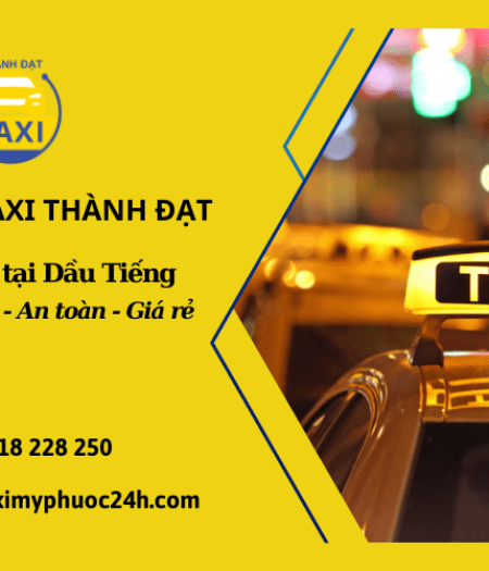 Gọi ngay cho Thành Đạt để sử dụng dịch vụ taxi tại Dầu Tiếng giá rẻ